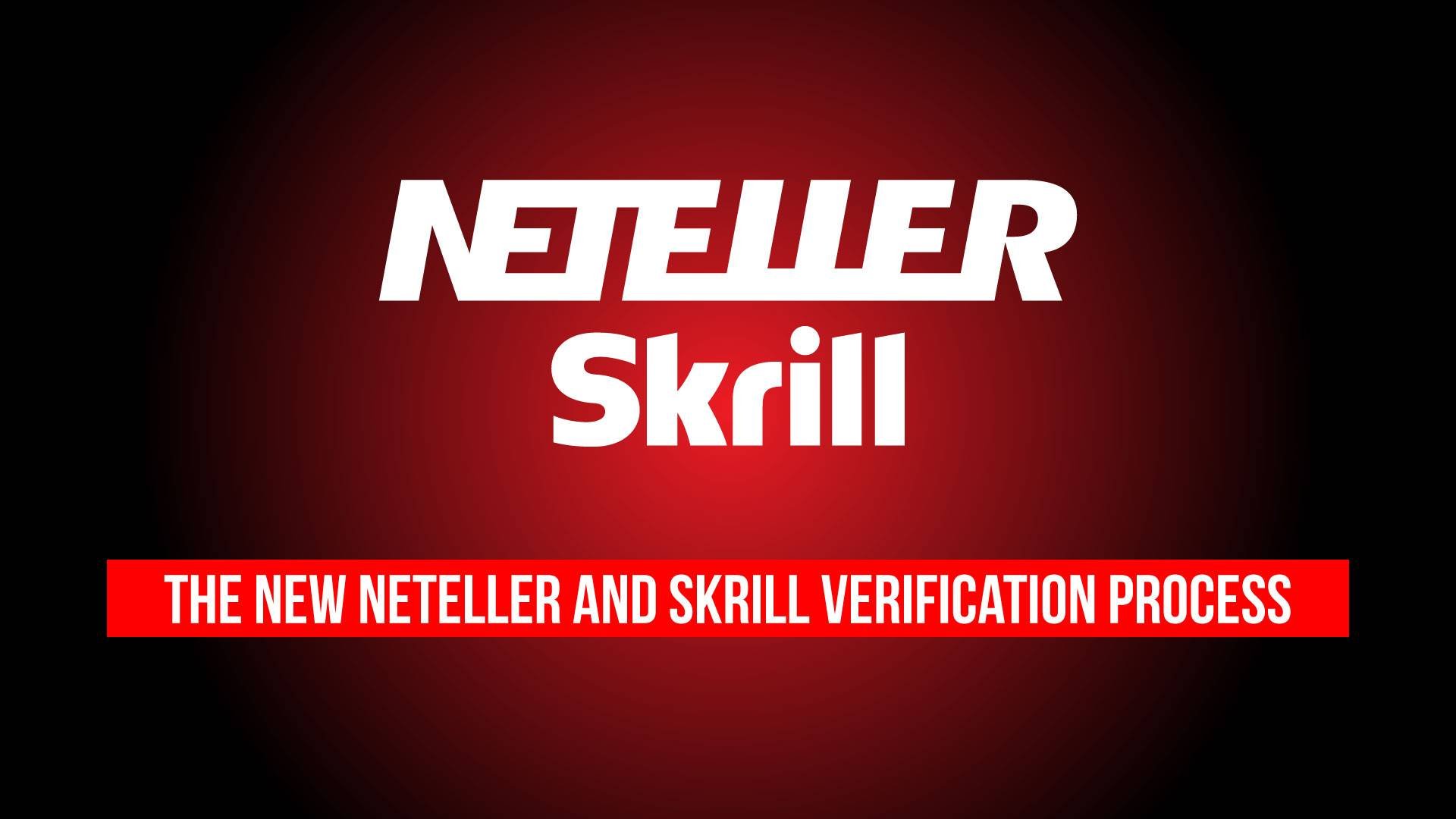 The new **NETELLER** and Skrill Verification Process
